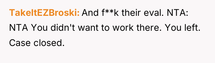 TakeItEZBroski And f**k their eval. NTA: NTA You didn't want...