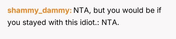 shammy_dammy NTA, but you would be if you stayed with...