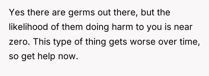 Yes there are germs out there, but the likelihood of...
