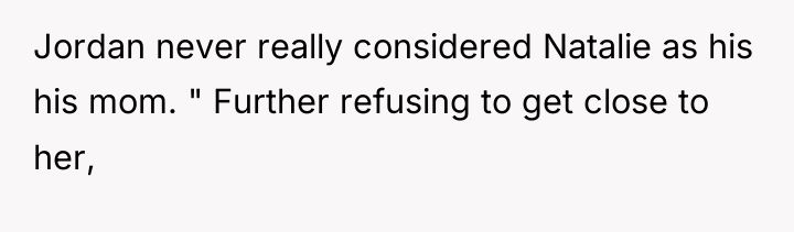Jordan never really considered Natalie as his his mom. "...