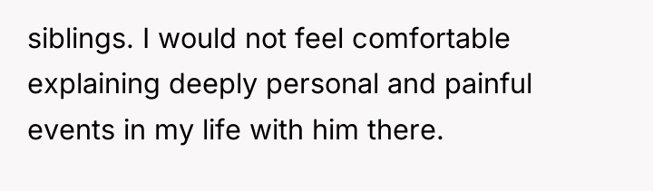 siblings. I would not feel comfortable explaining deeply personal and...