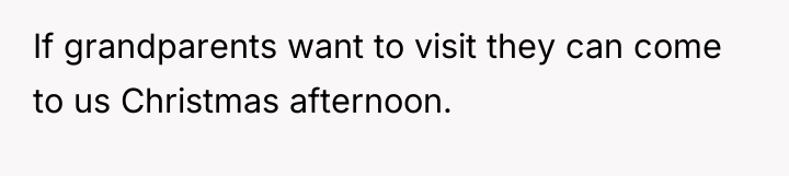 If grandparents want to visit they can come to us...