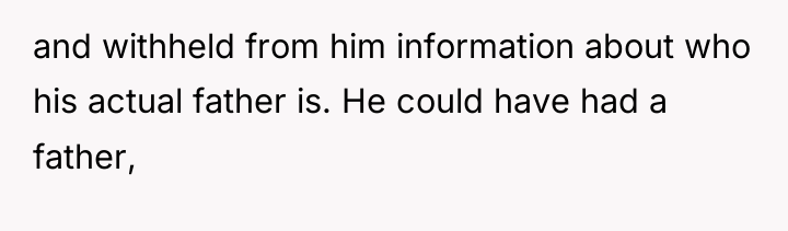 and withheld from him information about who his actual father...