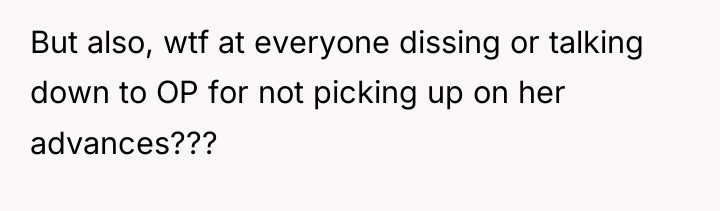 But also, wtf at everyone dissing or talking down to...