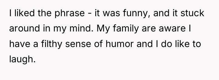 I liked the phrase - it was funny, and it...