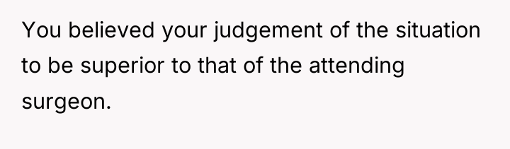 You believed your judgement of the situation to be superior...