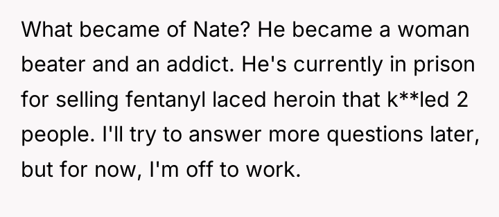 What became of Nate? He became a woman beater and...