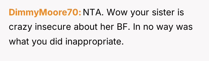 DimmyMoore70 NTA. Wow your sister is crazy insecure about her...