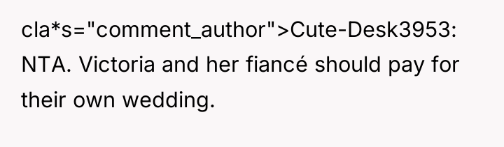 cla*s="comment_author">Cute-Desk3953: NTA. Victoria and her fiancé should pay for their...