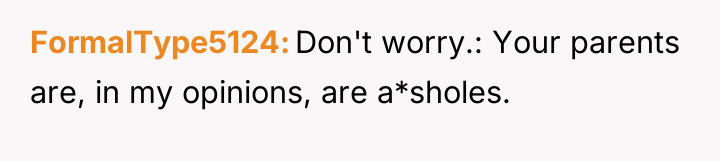 FormalType5124 Don't worry.: Your parents are, in my opinions, are...