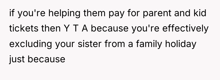 if you're helping them pay for parent and kid tickets...