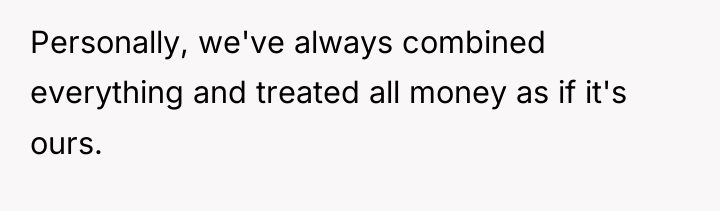 Personally, we've always combined everything and treated all money as...