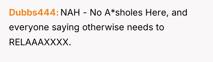 Dubbs444 NAH - No A*sholes Here, and everyone saying otherwise...