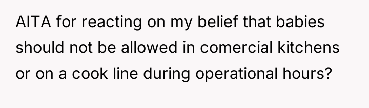 AITA for reacting on my belief that babies should not...