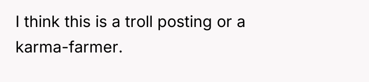 I think this is a troll posting or a karma-farmer.