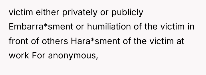victim either privately or publicly Embarra*sment or humiliation of the...