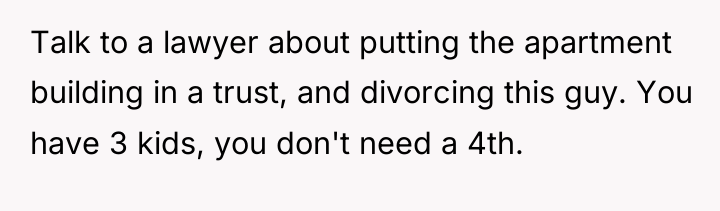 Talk to a lawyer about putting the apartment building in...