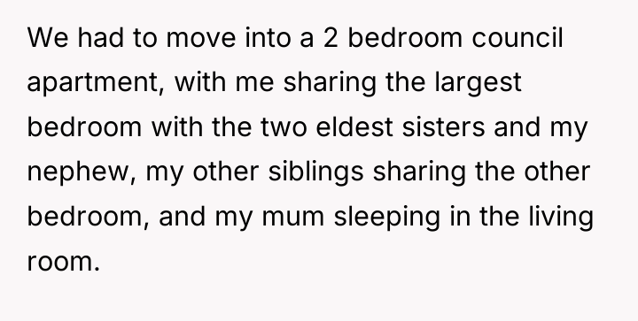 We had to move into a 2 bedroom council apartment,...