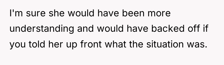 I'm sure she would have been more understanding and would...