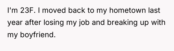 I'm 23F. I moved back to my hometown last year...