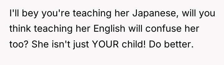 I'll bey you're teaching her Japanese, will you think teaching...