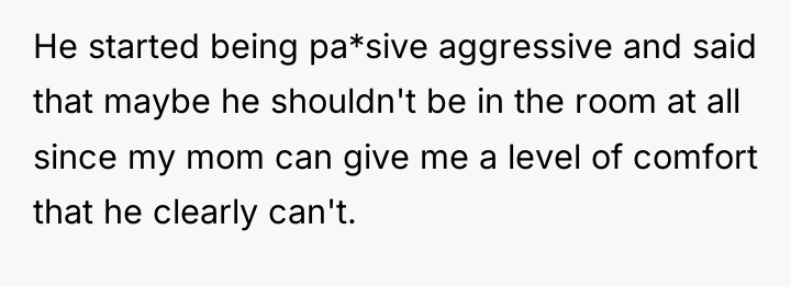 He started being pa*sive aggressive and said that maybe he...