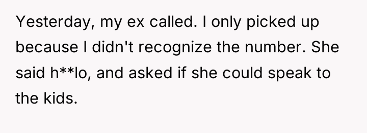 Yesterday, my ex called. I only picked up because I...
