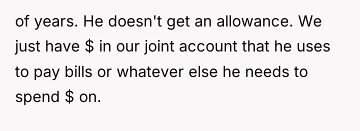 of years. He doesn't get an allowance. We just have...