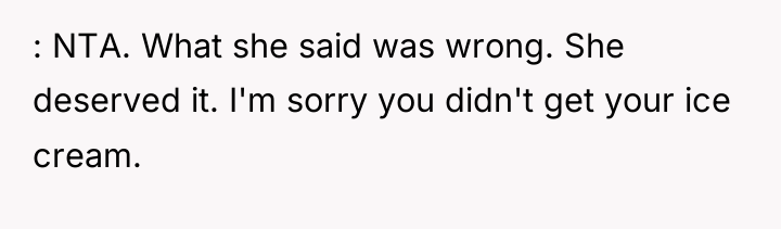 : NTA. What she said was wrong. She deserved it....