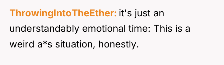 ThrowingIntoTheEther it's just an understandably emotional time: This is a...