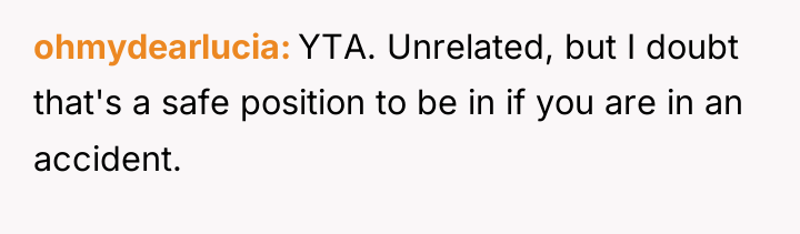 ohmydearlucia YTA. Unrelated, but I doubt that's a safe position...