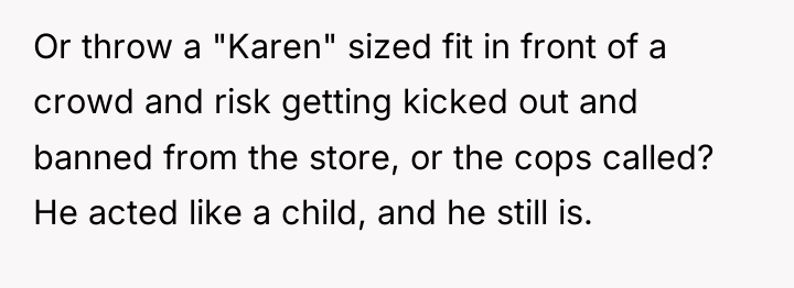 Or throw a "Karen" sized fit in front of a...