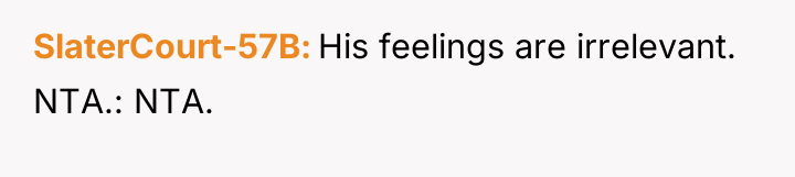 SlaterCourt-57B His feelings are irrelevant. NTA.: NTA.
