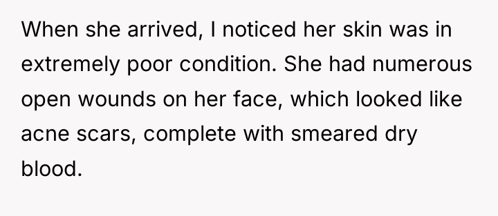 When she arrived, I noticed her skin was in extremely...