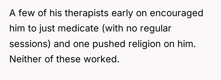 A few of his therapists early on encouraged him to...
