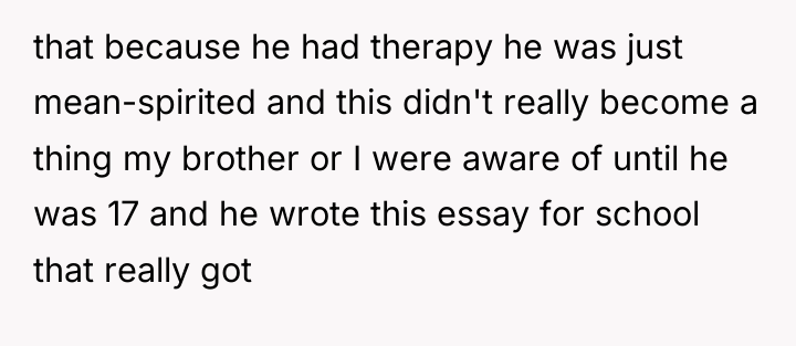 that because he had therapy he was just mean-spirited and...