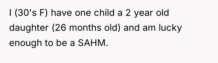 I (30's F) have one child a 2 year old...