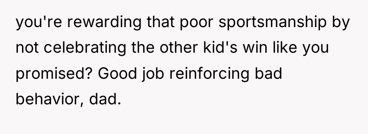 you're rewarding that poor sportsmanship by not celebrating the other...