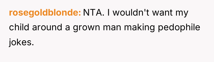 rosegoldblonde NTA. I wouldn't want my child around a grown...