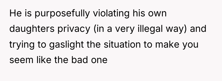 He is purposefully violating his own daughters privacy (in a...