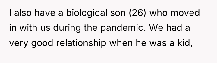 I also have a biological son (26) who moved in...