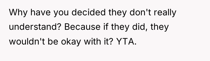 Why have you decided they don't really understand? Because if...