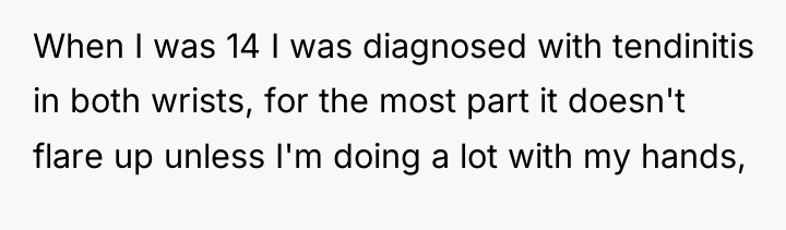 When I was 14 I was diagnosed with tendinitis in...