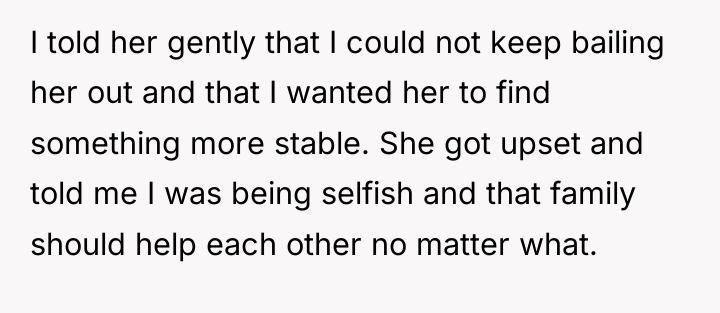 I told her gently that I could not keep bailing...