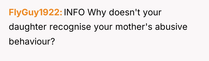 FlyGuy1922 INFO Why doesn't your daughter recognise your mother's abusive...