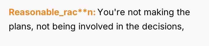 Reasonable_rac**n You're not making the plans, not being involved in...