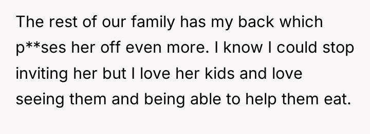 The rest of our family has my back which p**ses...