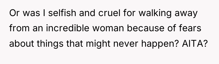 Or was I selfish and cruel for walking away from...