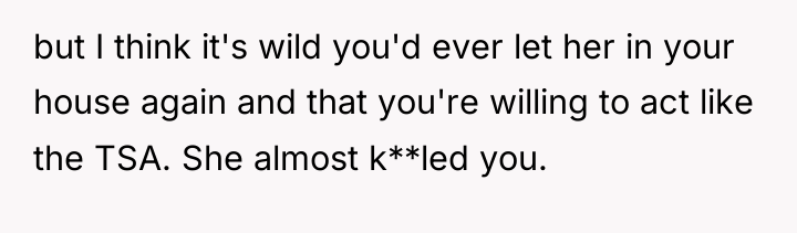but I think it's wild you'd ever let her in...