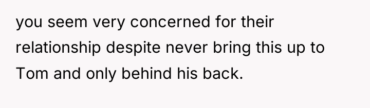 you seem very concerned for their relationship despite never bring...